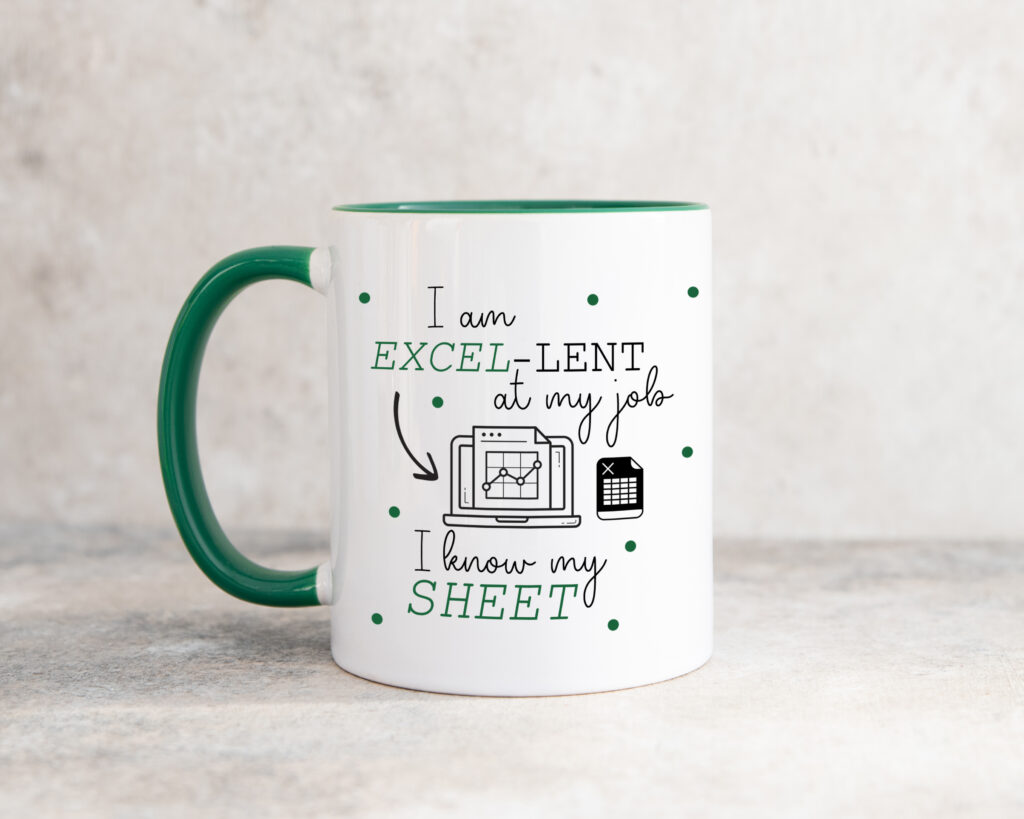 a white ceramic mug showing the text 'I am Excellent at my job... I know my sheet' surrounding an illustration a spreadsheet graph.